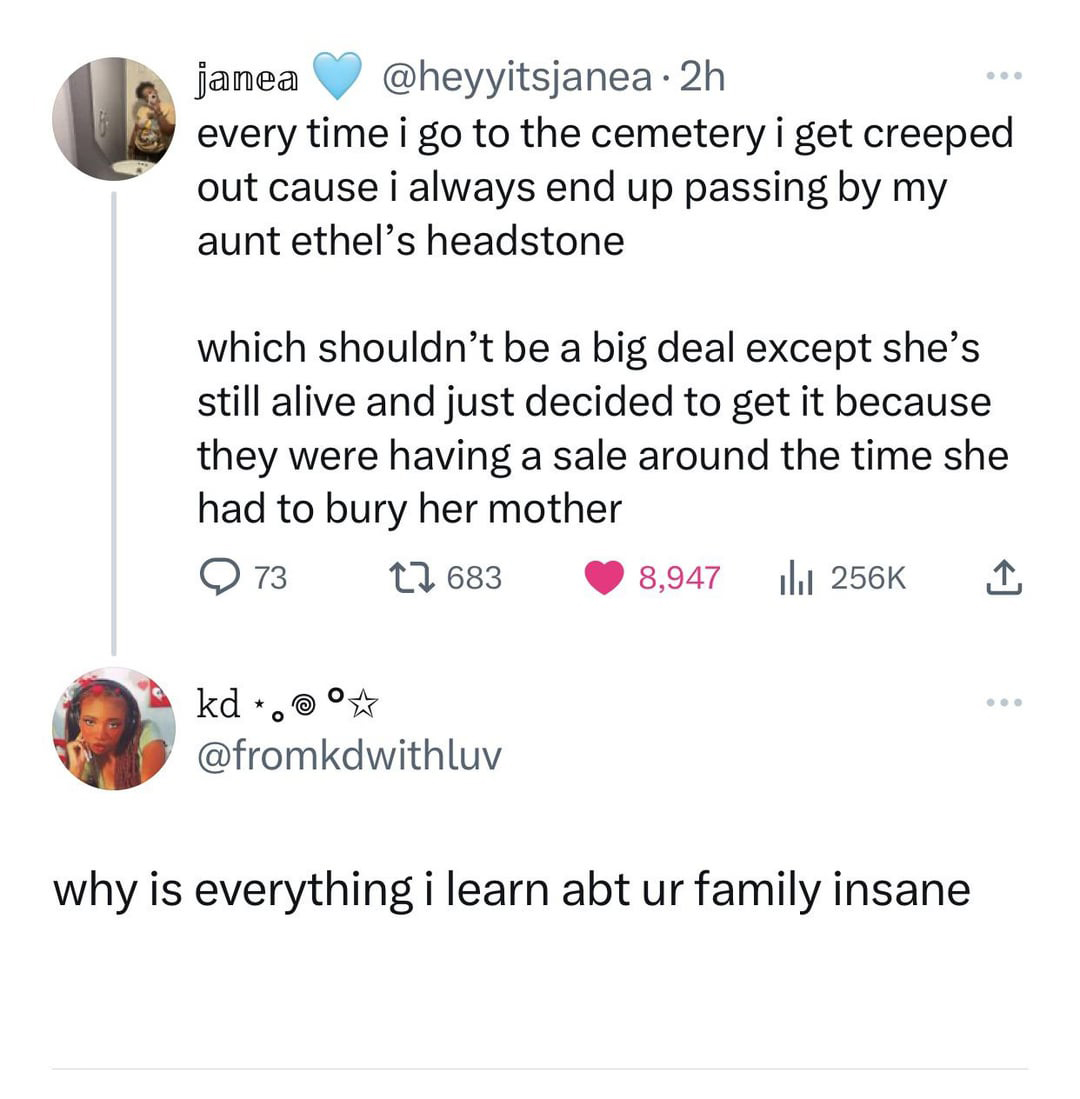 funny tweets and twitter memes - point - janea 2h every time i go to the cemetery i get creeped out cause i always end up passing by my aunt ethel's headstone kd which shouldn't be a big deal except she's still alive and just decided to get it because the