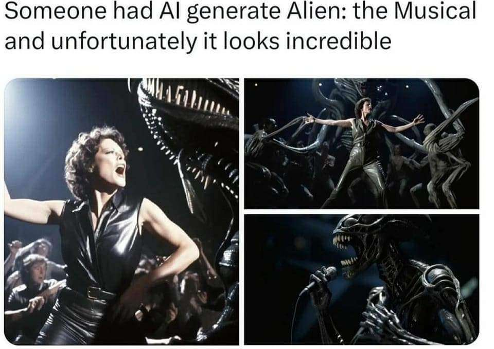 cool pics and funny memes - alien the musical ai - Someone had Al generate Alien the Musical and unfortunately it looks incredible Magam