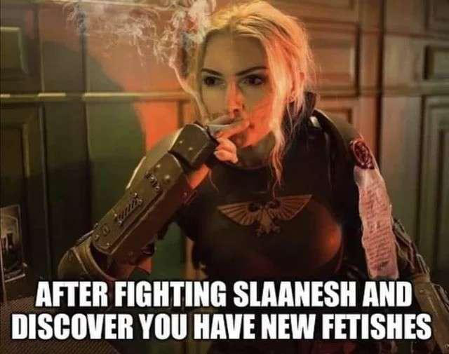 cool pics and funny memes - blond - units After Fighting Slaanesh And Discover You Have New Fetishes