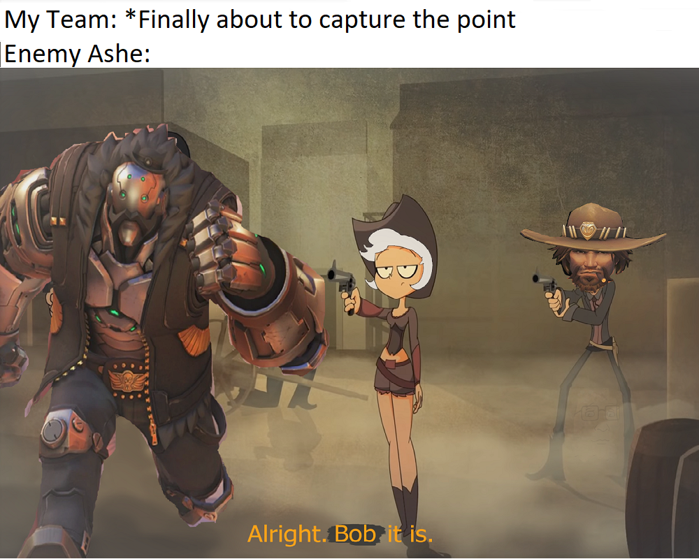 cool pics and funny memes - games - My Team Finally about to capture the point Enemy Ashe Alright. Bob it is.