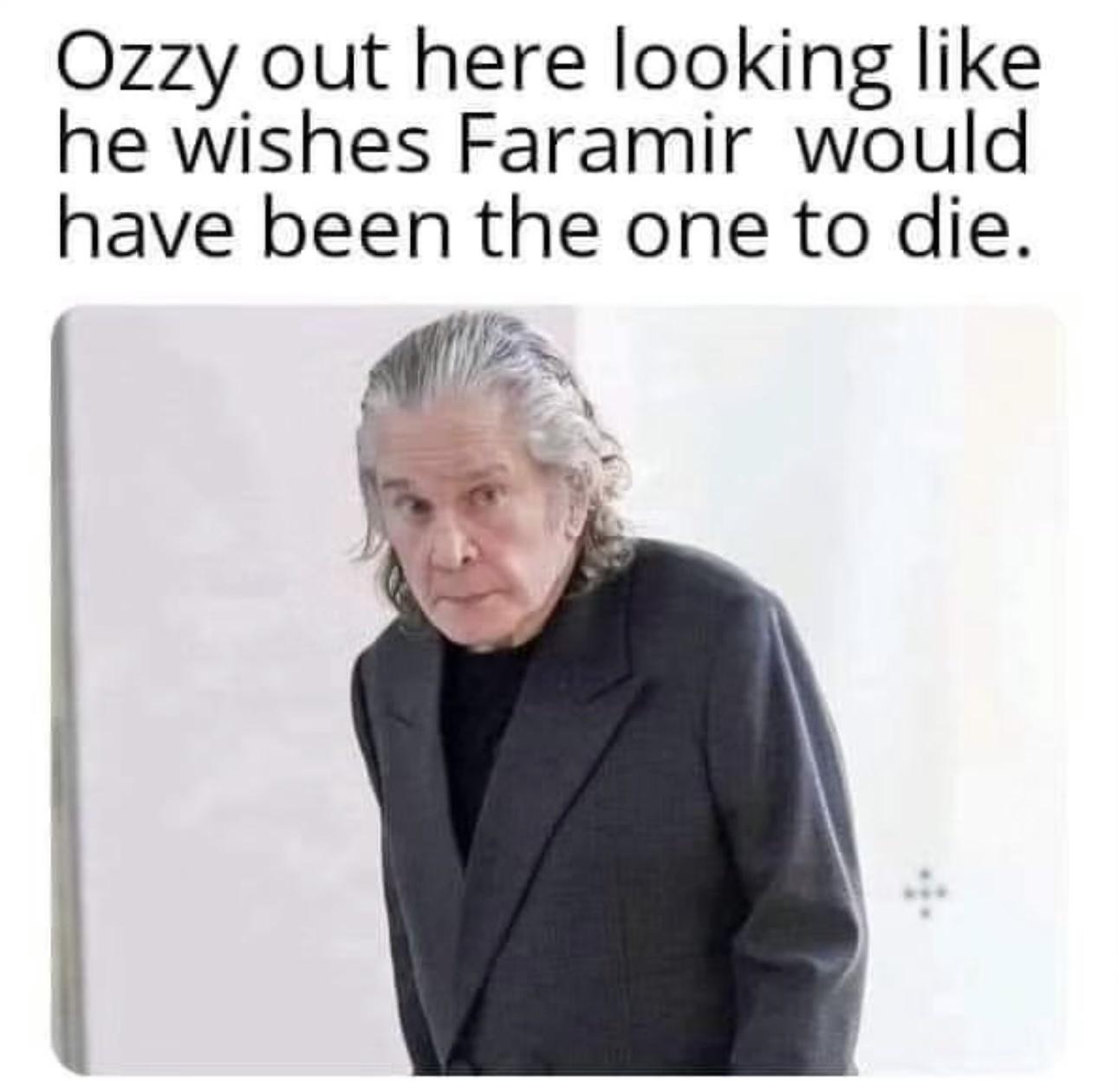 funny memes - android 2.3 gingerbread - Ozzy out here looking he wishes Faramir would have been the one to die.