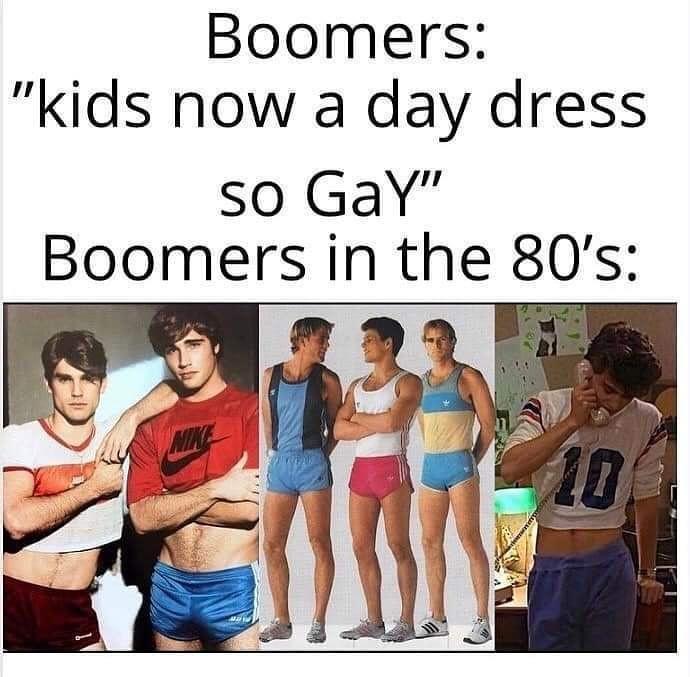 dank memes - boomers dress meme - Boomers "kids now a day dress so Gay" Boomers in the 80's Nike 10