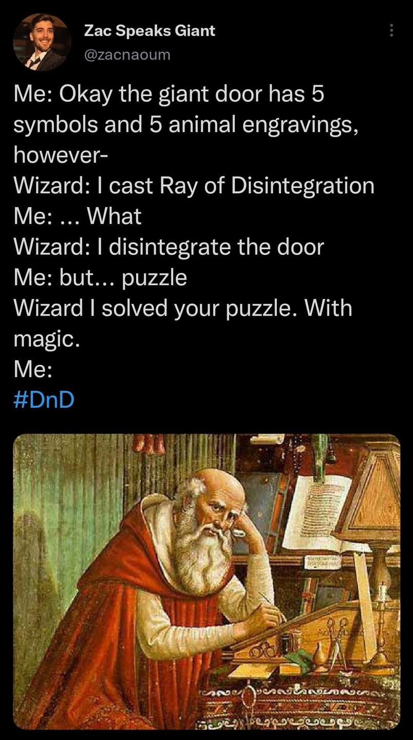 dank memes - religion - Zac Speaks Giant Me Okay the giant door has 5 symbols and 5 animal engravings, however Wizard I cast Ray of Disintegration Me ... What Wizard I disintegrate the door Me but... puzzle Wizard I solved your puzzle. With magic. Me