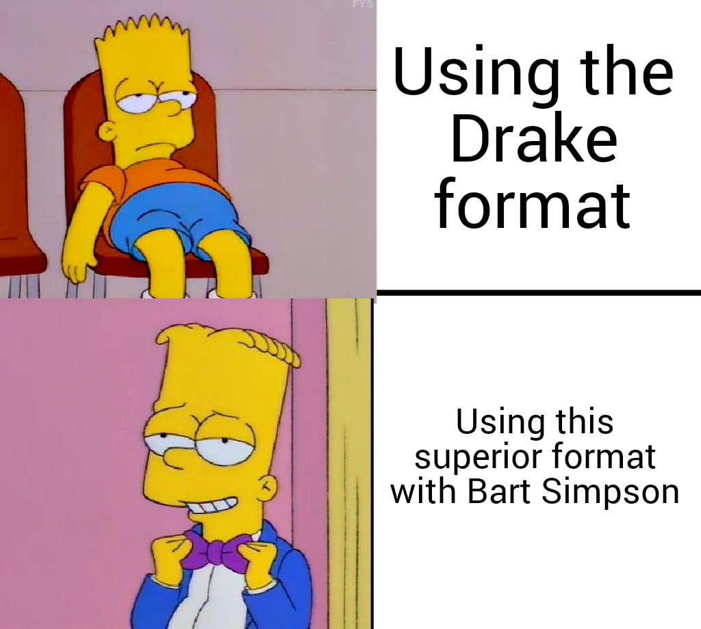 dank memes - cartoon - Using the Drake format Using this superior format with Bart Simpson