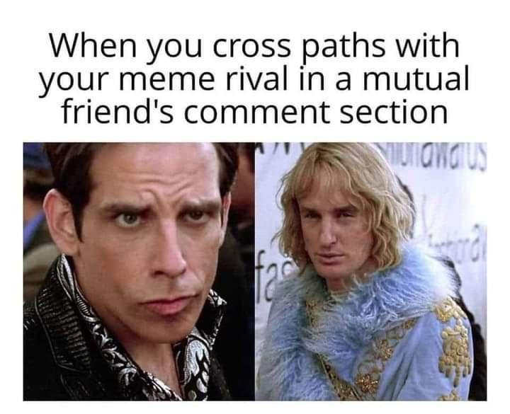 dank memes - photo caption - When you cross paths with your meme rival in a mutual friend's comment section fac unawalus storal