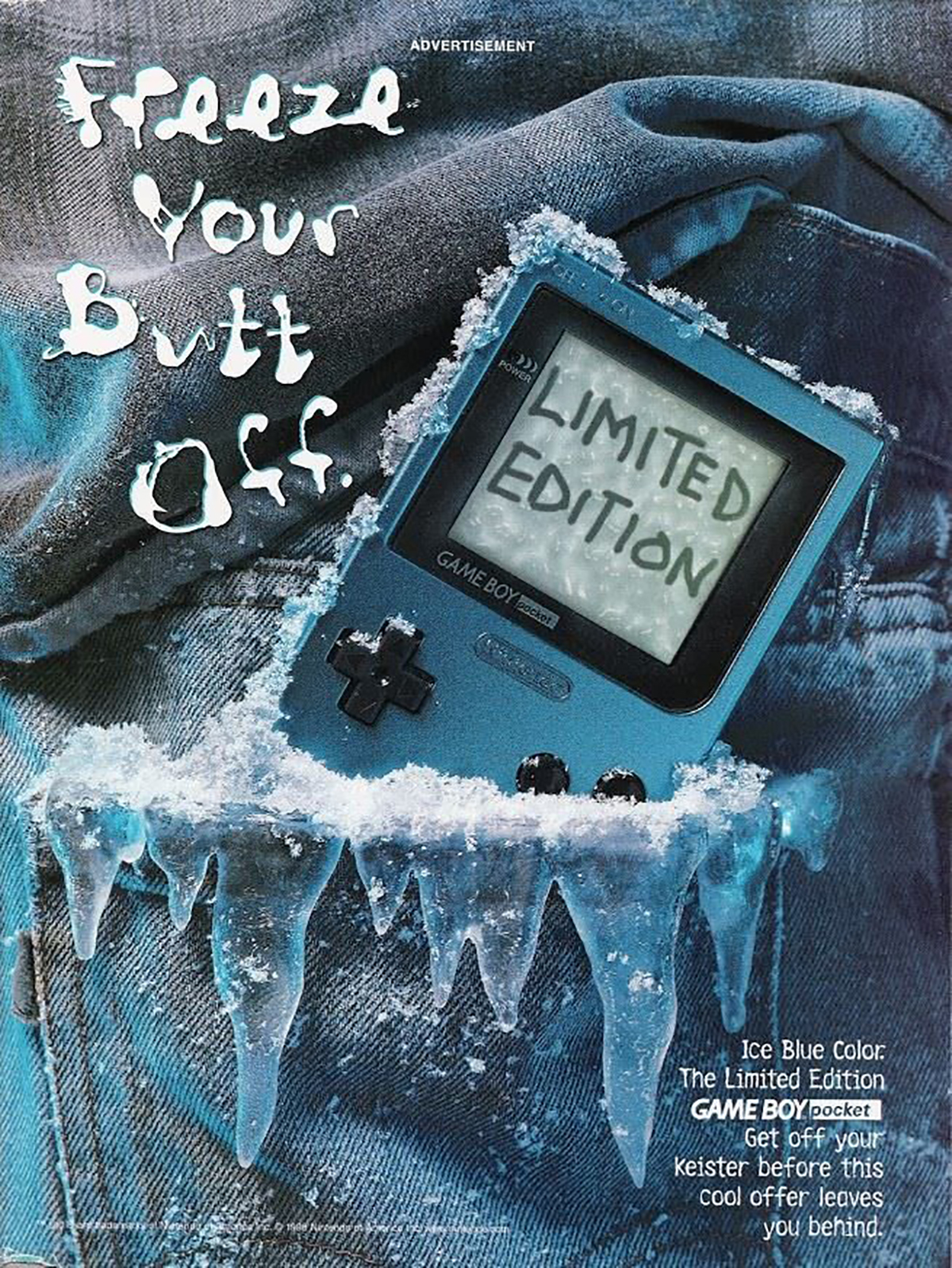 90's gameboy ads - Freeze Your Butt Oft. aff Advertisement Game Boy Limited Edition Gran Ice Blue Color The Limited Edition Game Boy pocket Get off your keister before this cool offer leaves you behind