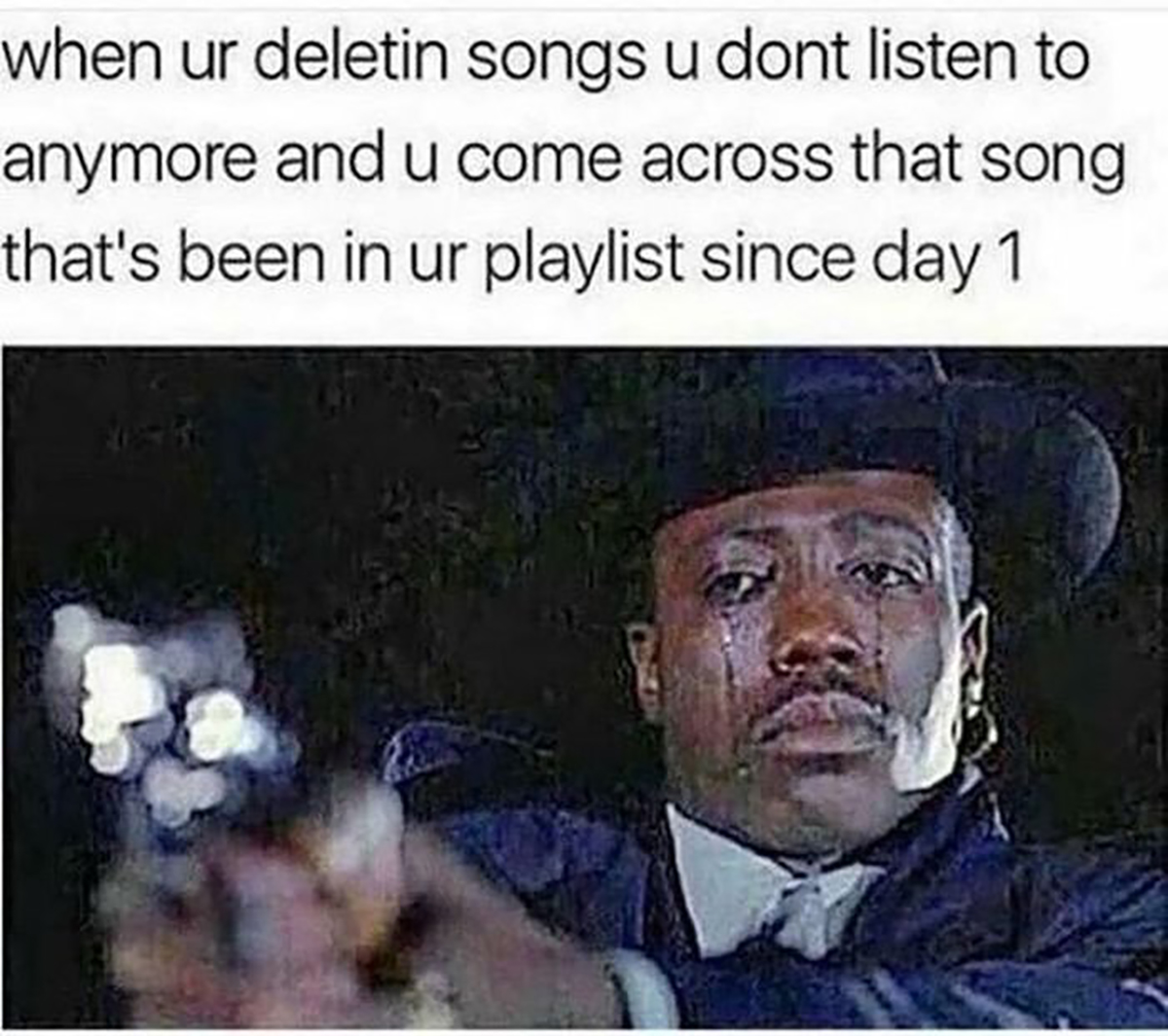 gaming memes - wesley snipes crying meme - when ur deletin songs u dont listen to anymore and u come across that song that's been in ur playlist since day 1