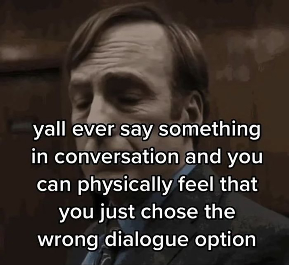 gaming memes - photo caption - yall ever say something in conversation and you can physically feel that you just chose the wrong dialogue option