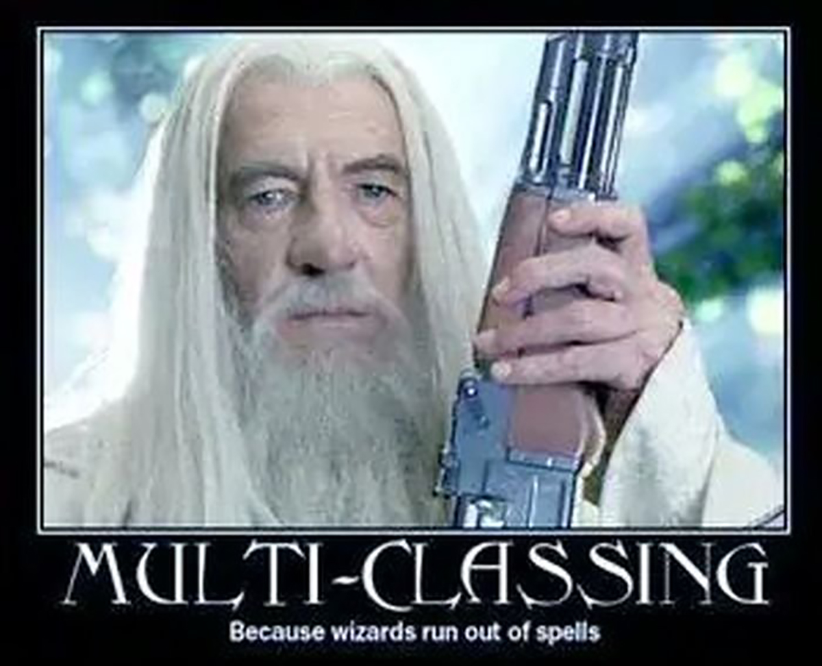 gaming memes - photo caption - MultiClassing Because wizards run out of spells