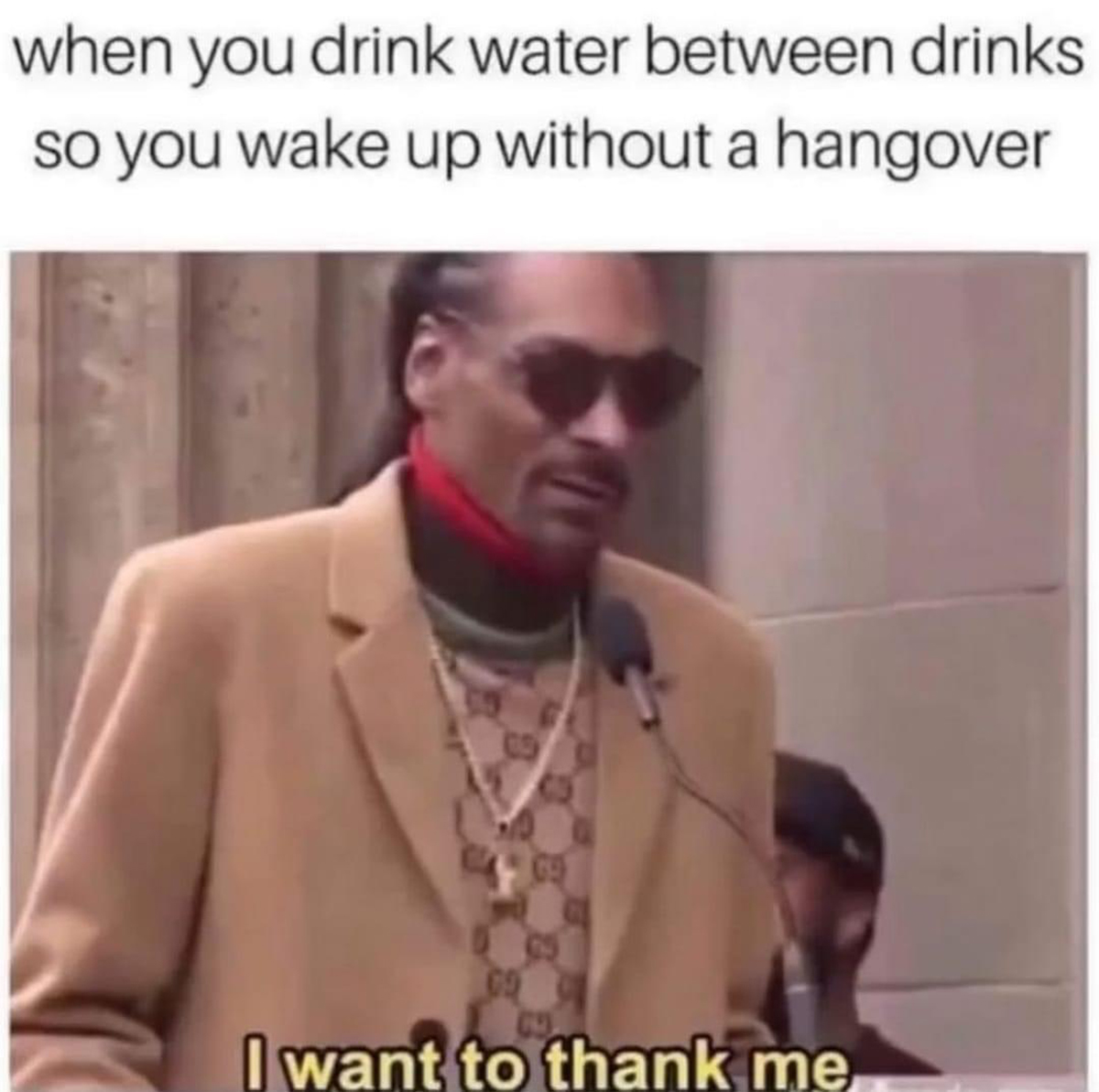 fresh memes - funny hangover meme - when you drink water between drinks so you wake up without a hangover I want to thank me