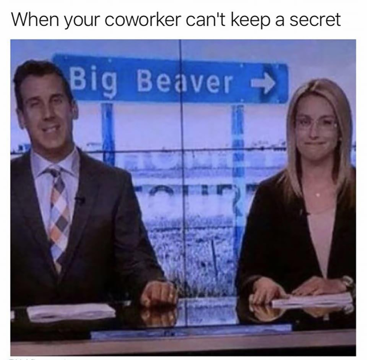 fresh memes - newscaster - When your coworker can't keep a secret Big Beaver
