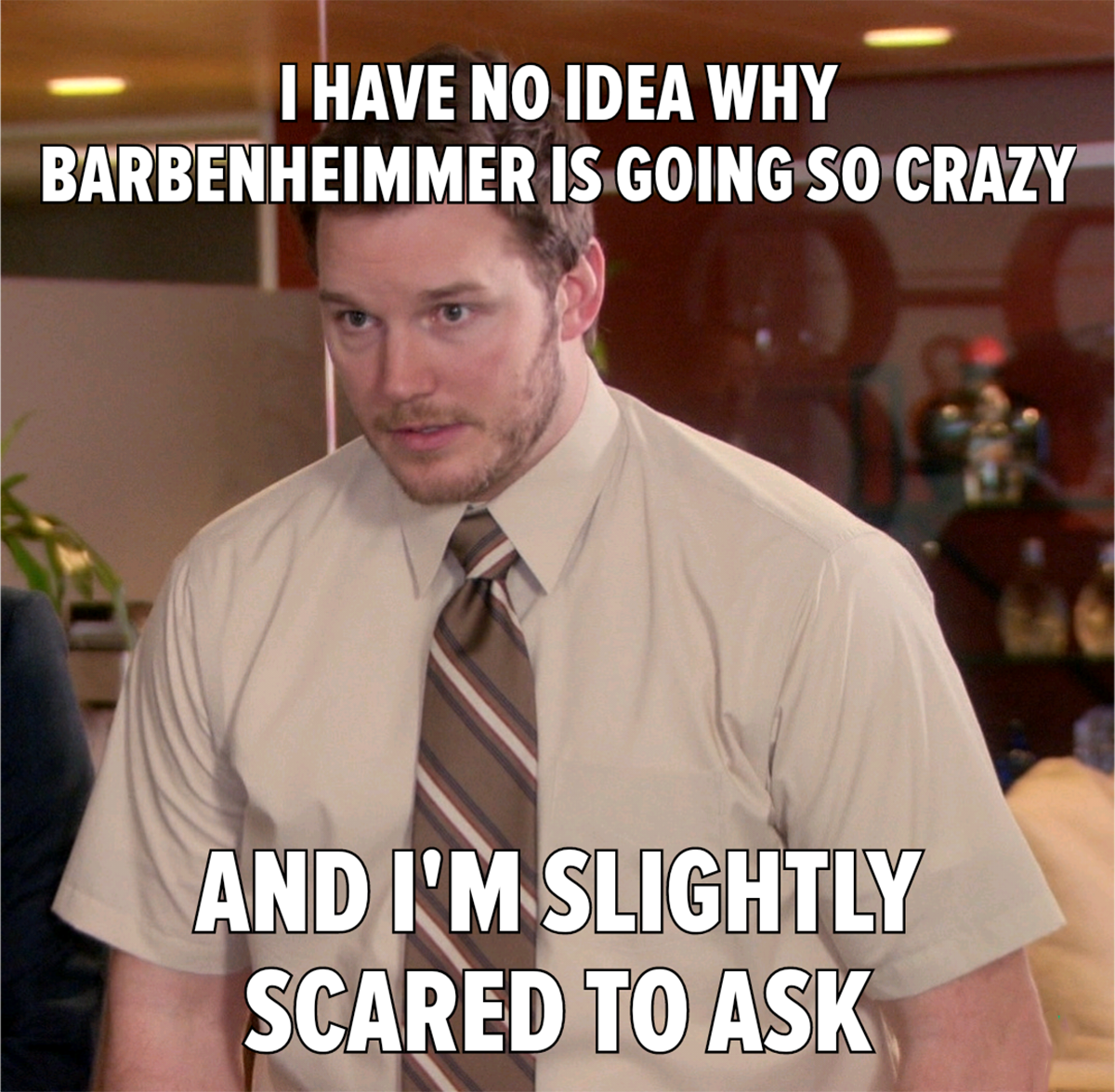 dank memes - im broke memes - I Have No Idea Why Barbenheimmer Is Going So Crazy And I'M Slightly Scared To Ask