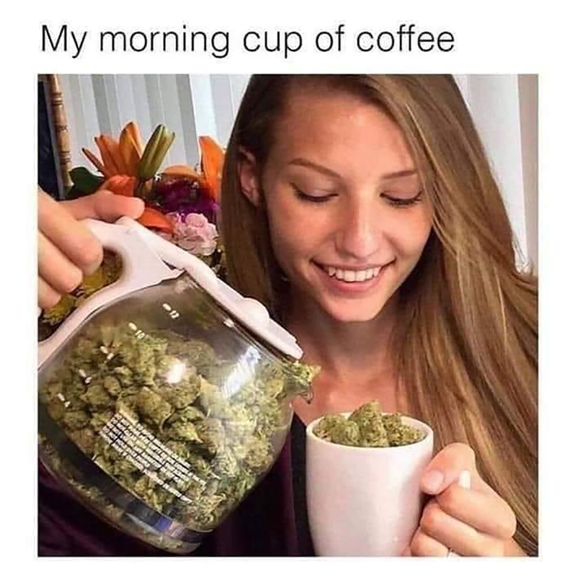 dank memes - best part of waking up weed meme - My morning cup of coffee