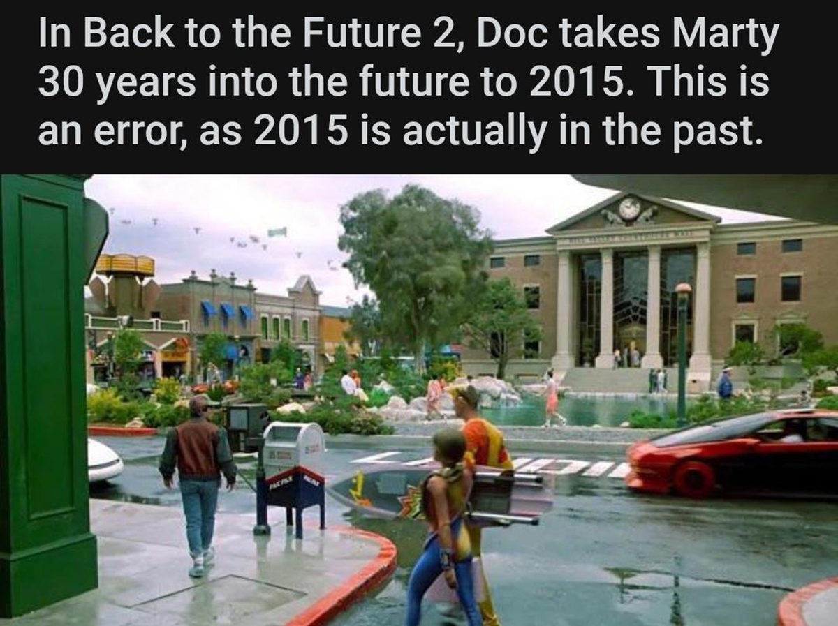 dank memes - In Back to the Future 2, Doc takes Marty 30 years into the future to 2015. This is an error, as 2015 is actually in the past.