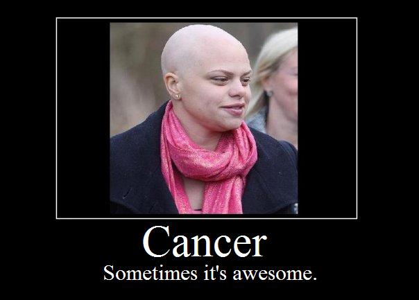Cancer ain't all bad, people.