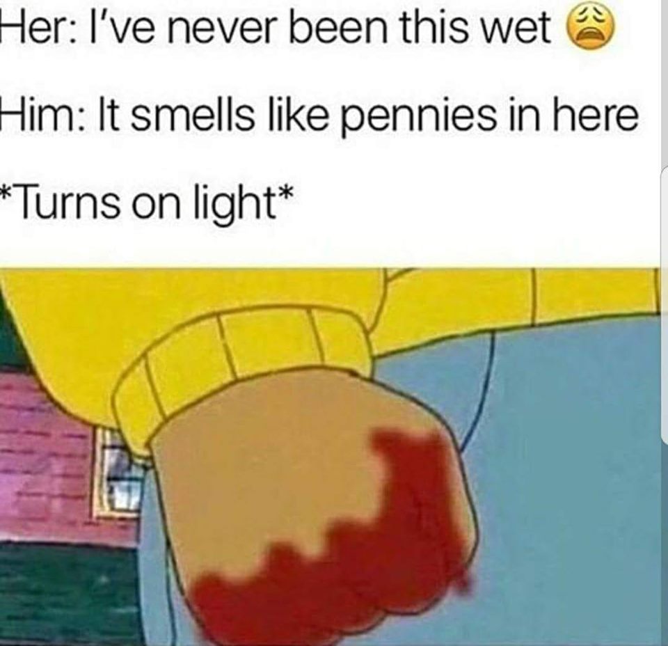 smells like pennies meme - Her I've never been this wet @ Him It smells pennies in here Turns on light