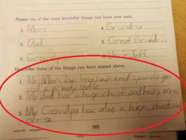 funny kids school notes - Name six of the most beautiful things you have ever seen. 1. Mam 2. Dad 4. Grandria 5. Great Grandon cribe three of the things you have named above. 1. My Man has long hair and sparchy of and a creaty simile 2. My dad has a hairy