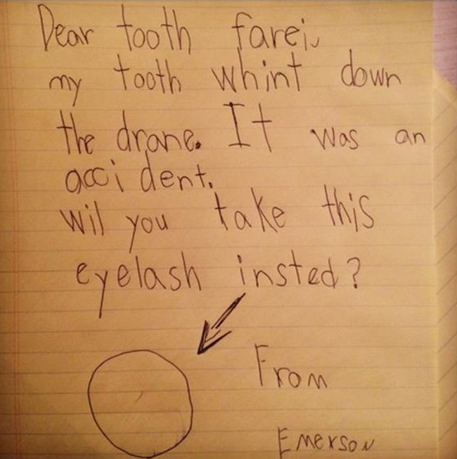 things to put on your door - Dear tooth farei my tooth whint down the drane. It was an accident, Will you take this eyelash insted? from Emerson