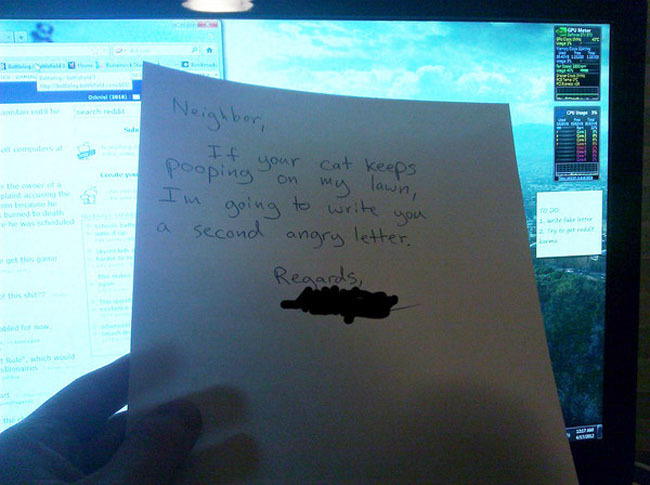 Passive-Aggressive Notes - Neighbor If your cat keeps pooping on my lawn, I'm going to write you a second angry letter, Regards,