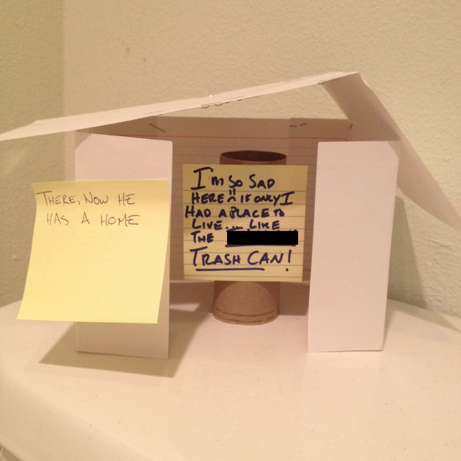 most passive aggressive notes - I'm So Sad There, Now He Has A Home Here If avey I Hao A Place To Live. Trash Cani