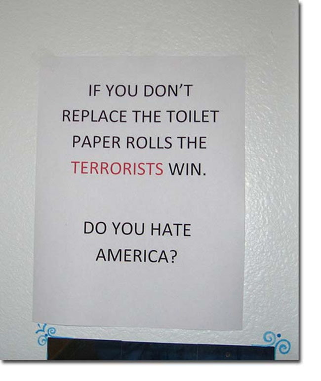 most passive aggressive notes - If You Don'T Replace The Toilet Paper Rolls The Terrorists Win. Do You Hate America?