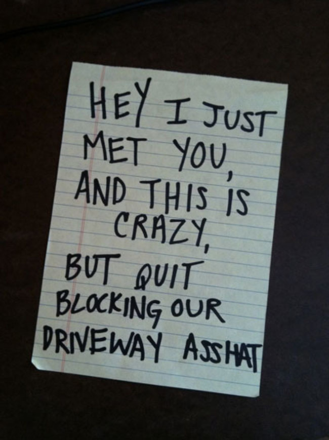 sign - Hey I Just Met You And This Is Crazy, But Quit Blocking Our Driveway Asshat