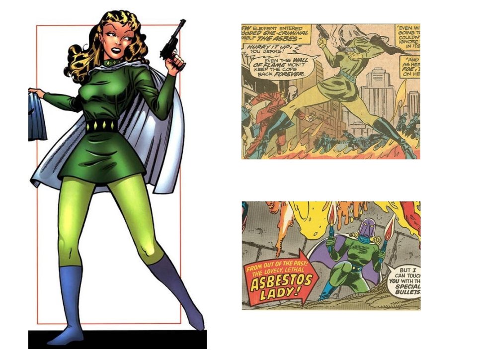 There is a Marvel Character called Asbestos Lady, who robbed banks with her accomplices, who (like her) all wore asbestos lined clothing. Asbestos Lady died of cancer.
