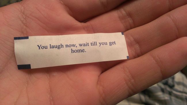 fortune cookie meme - You laugh now, wait till you get home.