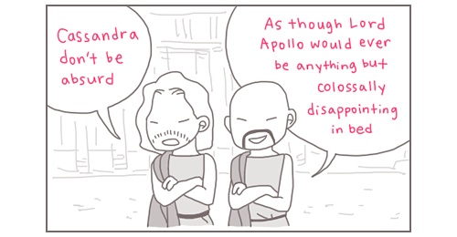 cassandra apollo comic - Cassandra don't be absurd As though Lord Apollo would ever be anything but colossally disappointing in bed