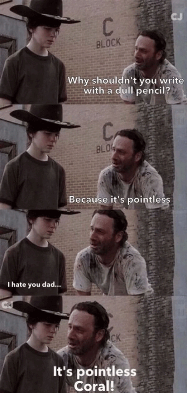 dad jokes - walking dead memes rick and carl - Block Why shouldn't you write with a dull pencil? Blog Because it's pointless Law I hate you dadi It's pointless Coral!