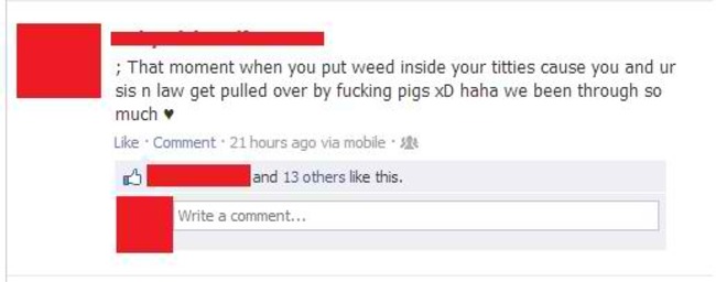 facebook - ; That moment when you put weed inside your titties cause you and ur sis n law get pulled over by fucking pigs xD haha we been through so much Comment. 21 hours ago via mobile. and 13 others this. Write a comment...