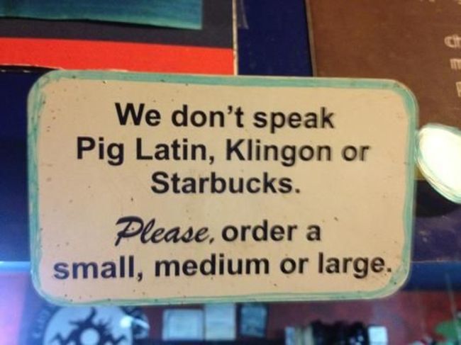 shit in pig latin - We don't speak Pig Latin, Klingon or Starbucks. Please, order a small, medium or large.
