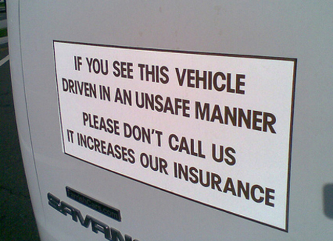 funny truck sign - If You See This Vehicle Driven In An Unsafe Manner Please Don'T Call Us It Increases Our Insurance