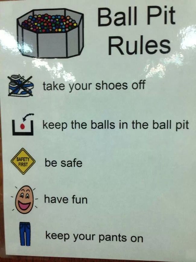 kids school work memes - Ball Pit Rules take your shoes off keep the balls in the ball pit Safety First be safe have fun keep your pants on