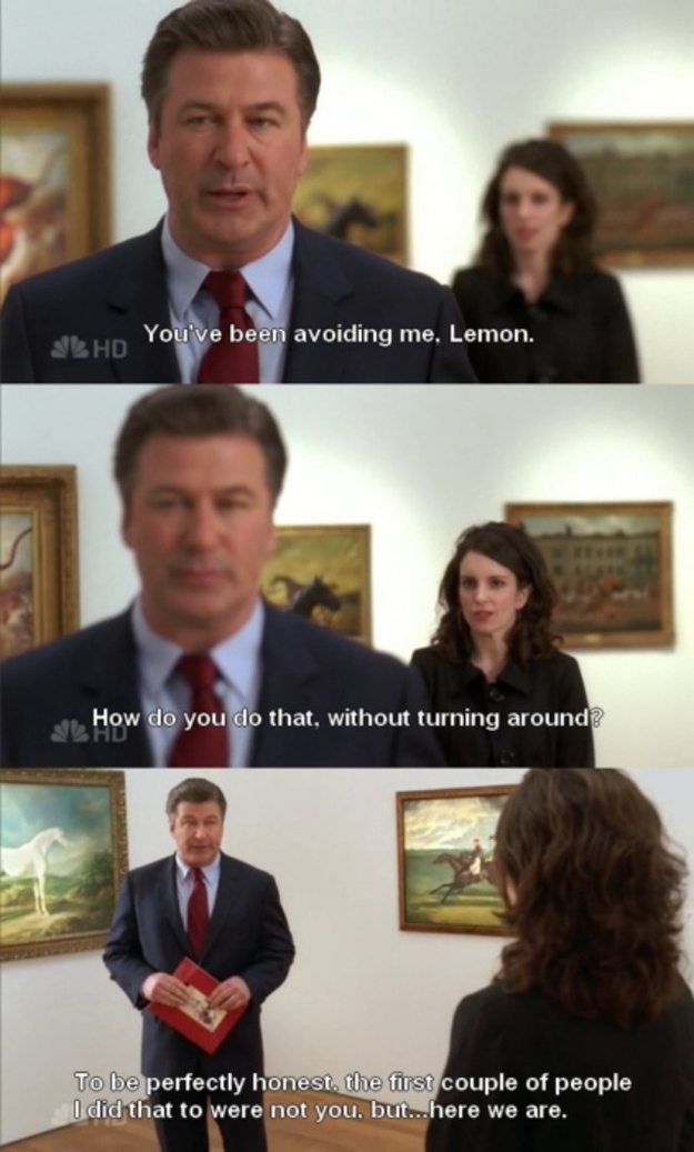 jack donaghy meme - You've been avoiding me, Lemon. How do you do that, without turning around? Hd To be perfectly honest, the first couple of people I did that to were not you, but...here we are.