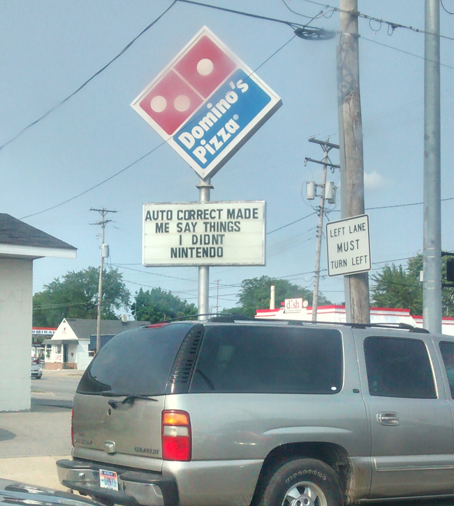 funny pizza sign - Domino's Pizza Auto Correct Made Me Say Things I Didnt Nintendo Left Lane Must Turn Left