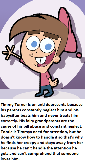 most childhood ruining - Timmy Turner is on anti depresents because his parents constantly neglect him and his babysitter beats him and never treats him correctly. His fairy grandparents are the cause of his pill abuse and constant neglect. Tootie is Timm