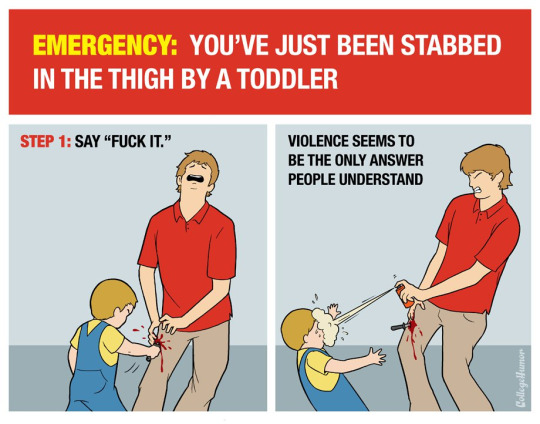 you ve just been stabbed by a toddler - Emergency You'Ve Just Been Stabbed In The Thigh By A Toddler Step 1 Say "Fuck It." Violence Seems To Be The Only Answer People Understand CollegeHumor