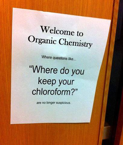 organic chemistry pun - Welcome to Organic Chemistry Where questions ... "Where do you keep your chloroform?" are no longer suspicious