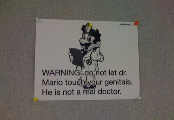 don t let dr mario touch your genitals he is not a real doctor - Warning do not let dr. Mario touch your genitals. He is not a real doctor.