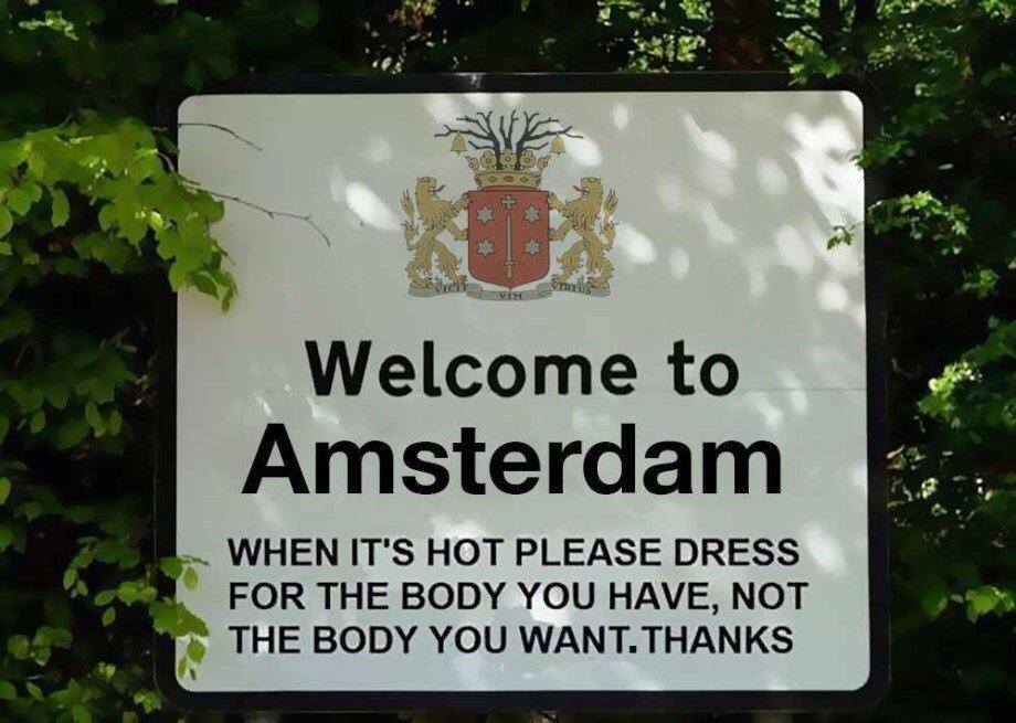 welcome to amsterdam - Welcome to Amsterdam When It'S Hot Please Dress For The Body You Have, Not The Body You Want. Thanks