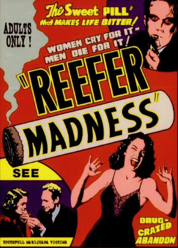 The amazing propaganda exploitation film from the 1930s, Reefer Madness, 

shown to the "rad kids" that wondered what would happened if they smoked 

marijuana taught them that smoking weed will make you want to have wild sex, 

induce violence, or make you want to commit suicide. Riiiight.