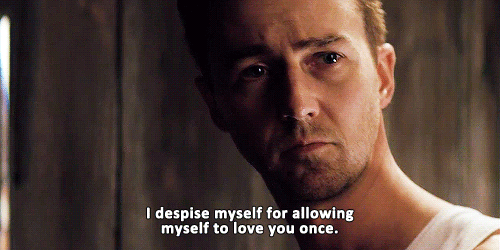 edward norton movie quotes - I despise myself for allowing myself to love you once.