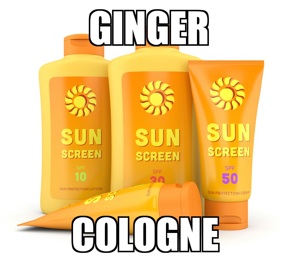 ginger cologne meme - Ginger Sun Sun Sun Screen Screen Screen Spf Spf 10 Spf 20 50 Sun Protection Lotion Sun Protection Cream Cologne