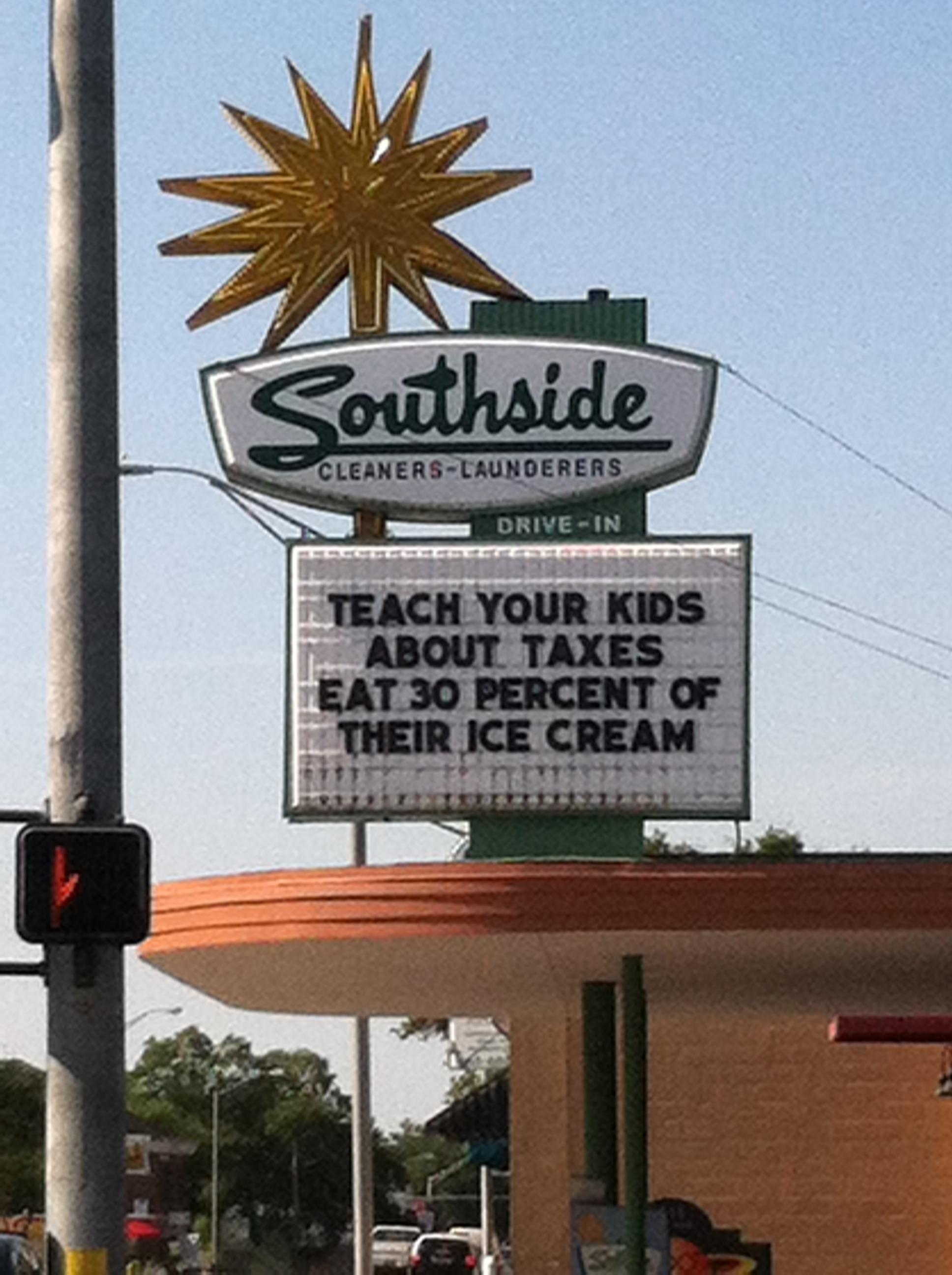 funny tax signs - Southside CleanersLaundererse DriveIn Teach Your Kids About. Taxes Eat 30 Percent Of Their Ice Cream