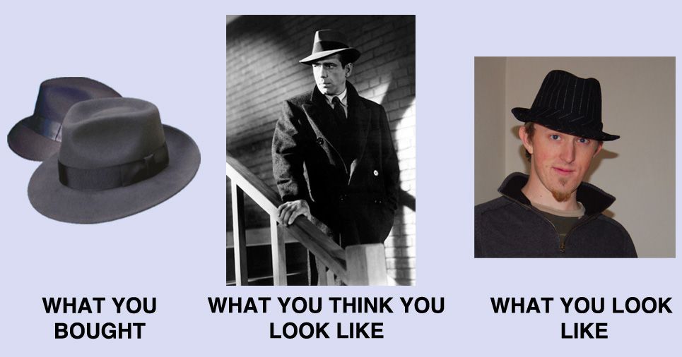 fedora what you think you look like - What You Bought What You Think You Look What You Look