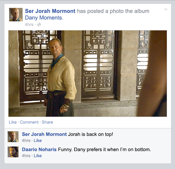 window - Ser Jorah Mormont has posted a photo the album Dany Moments. 4hrs. Eisl. Di 1.1.Ii Titel . Comment Ser Jorah Mormont Jorah is back on top! 4hrs. Daario Noharis Funny. Dany prefers it when I'm on bottom. 4hrs