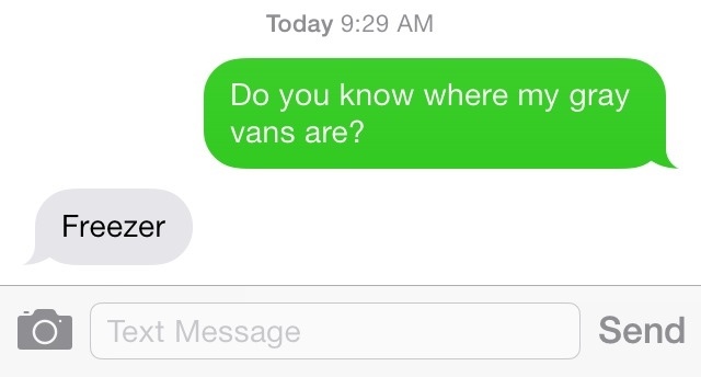 communication - Today Do you know where my gray vans are? Freezer O Text Message Send