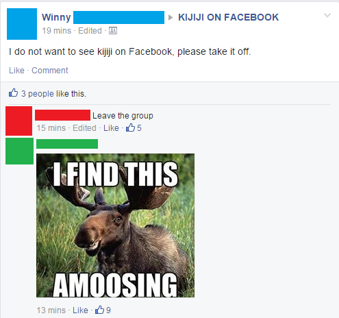 find this amoosing - Winny 19 mins Edited Kijiji On Facebook I do not want to see kijiji on Facebook, please take it off. Comment 3 people this. Leave the group 15 mins Edited 65 Lfind This Amoosing 13 mins 09