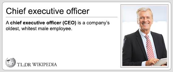 ceo funny - Chief executive officer A chief executive officer Ceo is a company's oldest, whitest male employee. Tl;Dr Wikipedia